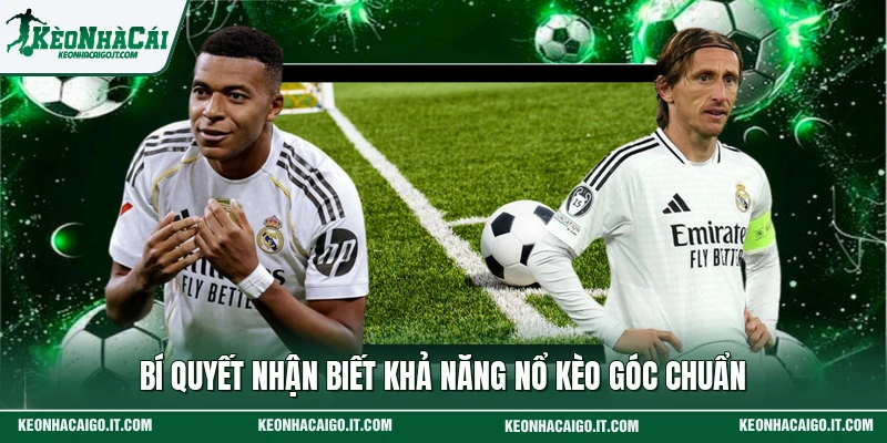 Bí quyết nhận biết khả năng nổ kèo góc chuẩn