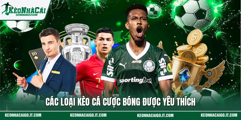 Các loại kèo cá cược bóng được yêu thích