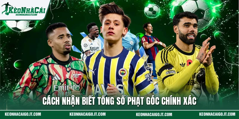 Cách nhận biết tổng số phạt góc chính xác