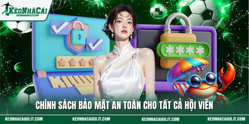 Chính sách bảo mật an toàn cho tất cả hội viên