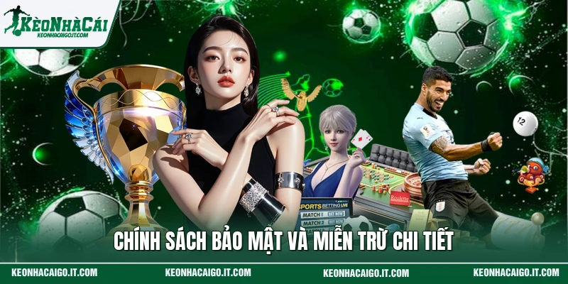 Chính sách bảo mật và miễn trừ chi tiết