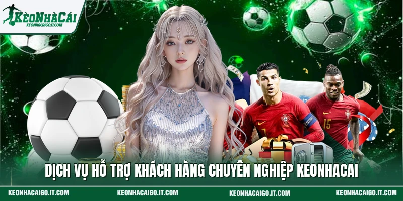 Dịch vụ hỗ trợ khách hàng chuyên nghiệp Keonhacai