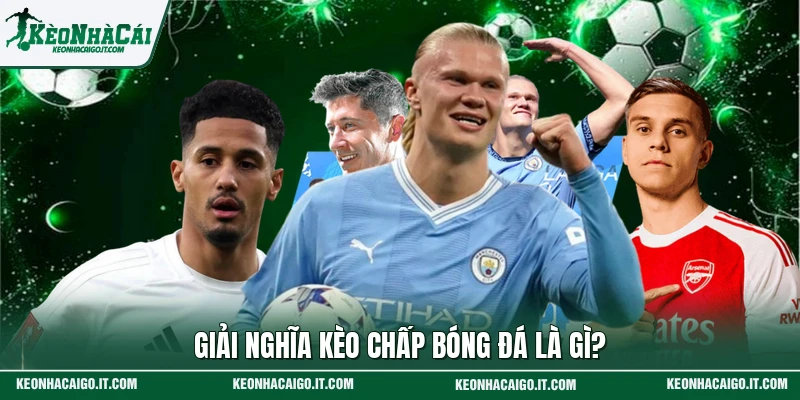 Giải nghĩa kèo chấp bóng đá là gì?