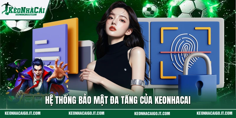 Hệ thống bảo mật đa tầng của keonhacai