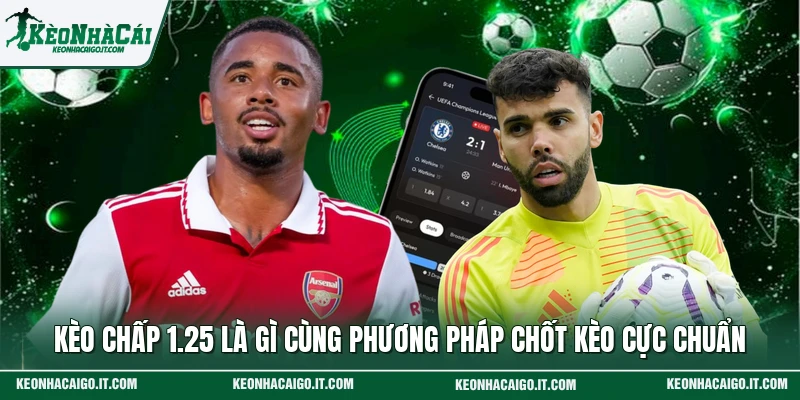 Kèo Chấp 1.25 Là Gì Cùng Phương Pháp Chốt Kèo Cực Chuẩn