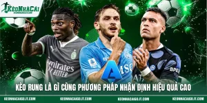 Kèo Rung Là Gì Cùng Phương Pháp Nhận Định Hiệu Quả Cao