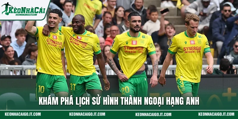 Khám phá lịch sử hình thành Ngoại hạng Anh