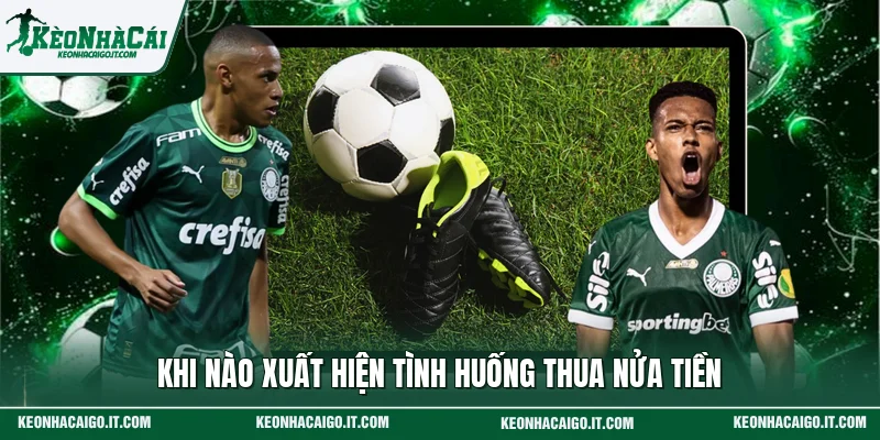 Khi nào xuất hiện tình huống thua nửa tiền