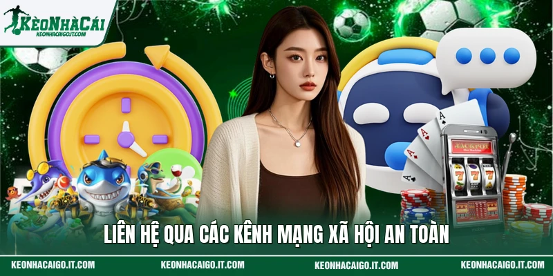Liên hệ qua các kênh mạng xã hội an toàn