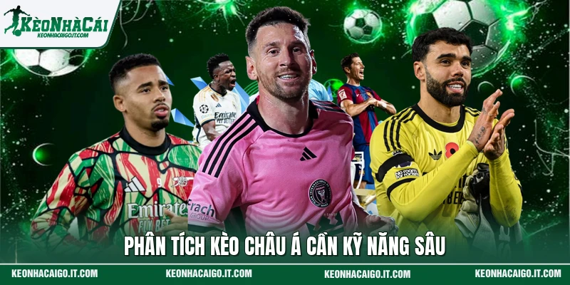 Phân tích kèo châu Á cần kỹ năng sâu