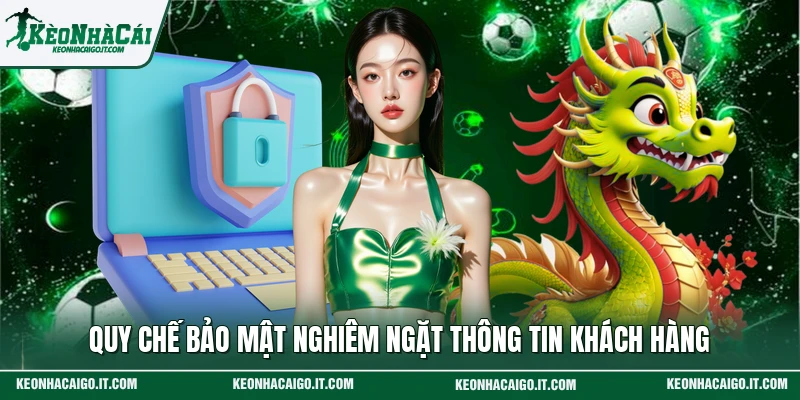 Quy chế bảo mật nghiêm ngặt thông tin khách hàng 