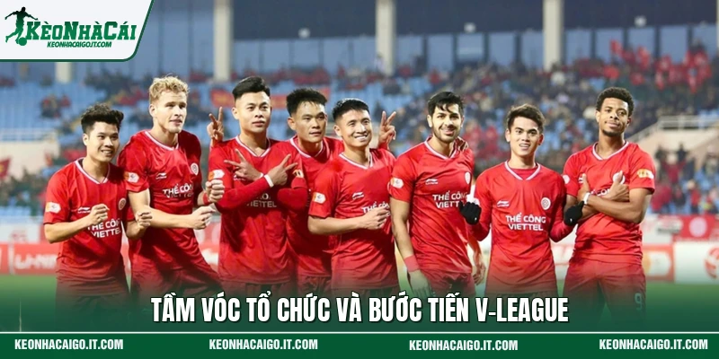 Tầm vóc tổ chức và bước tiến V-League