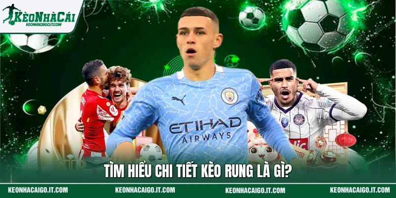 Tìm hiểu chi tiết kèo rung là gì?