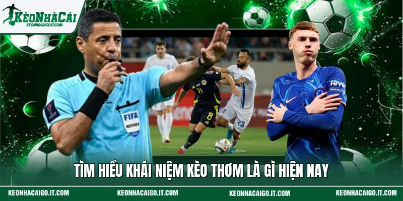 Tìm hiểu khái niệm kèo thơm là gì hiện nay