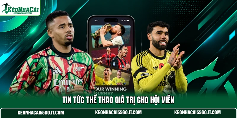 Tin tức thể thao giá trị cho hội viên